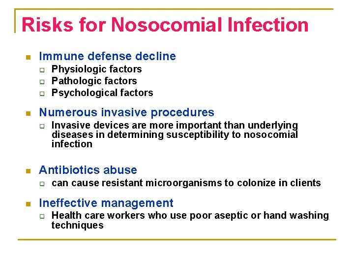 Risks for Nosocomial Infection n Immune defense decline q q q n Numerous invasive