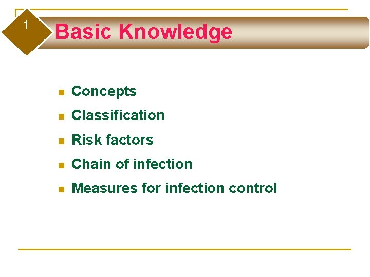 1 Basic Knowledge n Concepts n Classification n Risk factors n Chain of infection