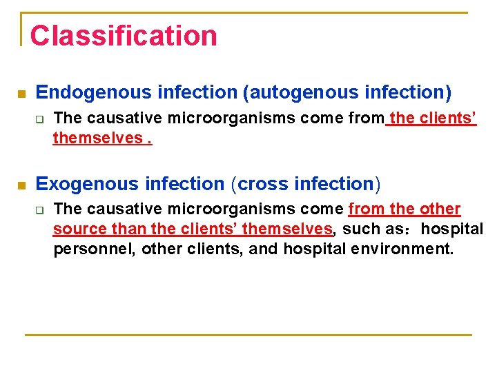 Classification n Endogenous infection (autogenous infection) q n The causative microorganisms come from the