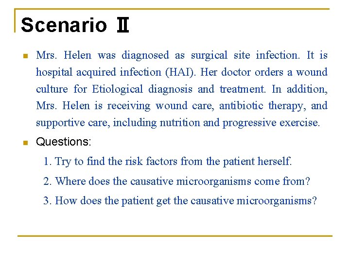 Scenario Ⅱ n Mrs. Helen was diagnosed as surgical site infection. It is hospital