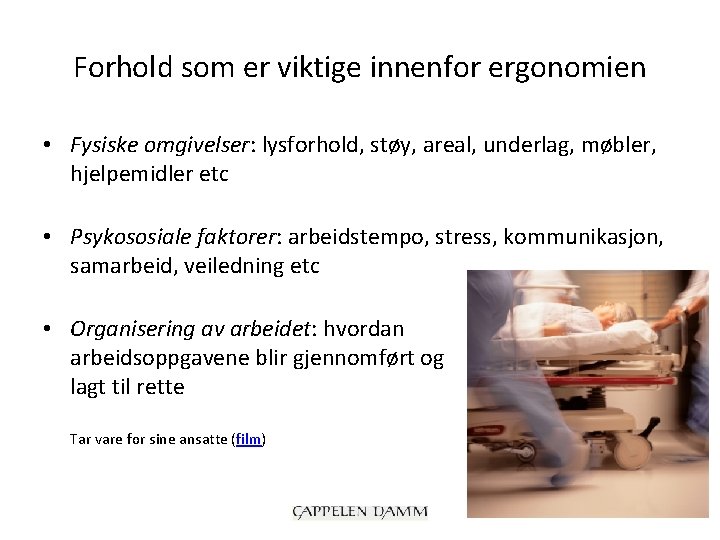 Forhold som er viktige innenfor ergonomien • Fysiske omgivelser: lysforhold, støy, areal, underlag, møbler,