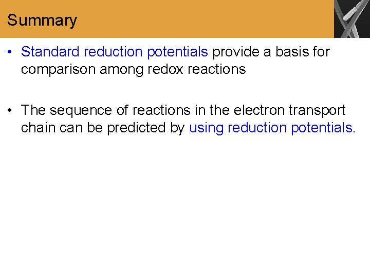 Summary • Standard reduction potentials provide a basis for comparison among redox reactions •