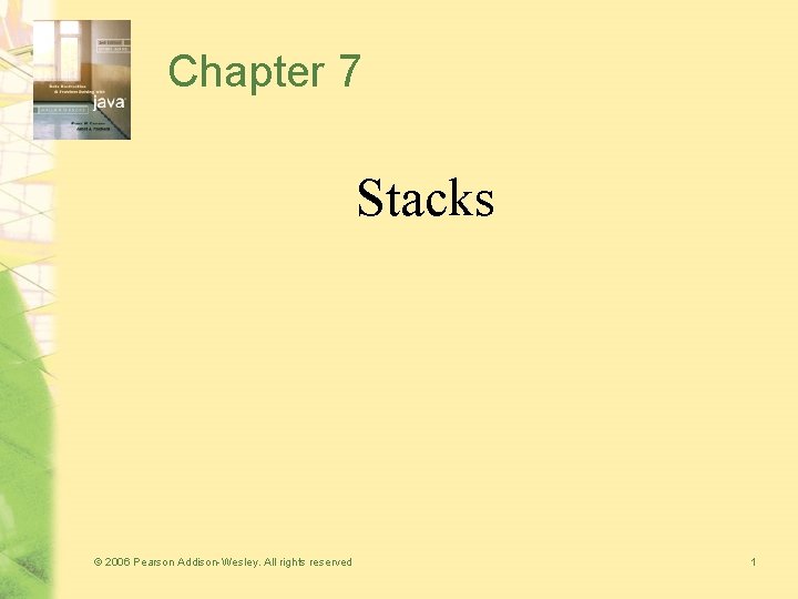 Chapter 7 Stacks © 2006 Pearson Addison-Wesley. All rights reserved 1 