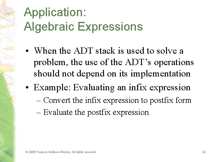 Application: Algebraic Expressions • When the ADT stack is used to solve a problem,