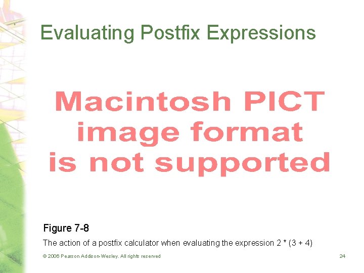 Evaluating Postfix Expressions Figure 7 -8 The action of a postfix calculator when evaluating