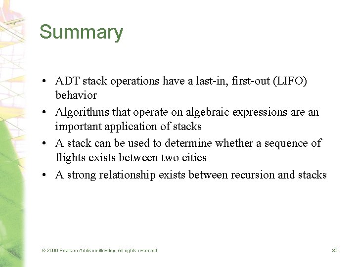 Summary • ADT stack operations have a last-in, first-out (LIFO) behavior • Algorithms that