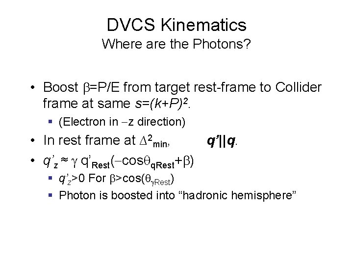 DVCS Kinematics Where are the Photons? • Boost =P/E from target rest-frame to Collider