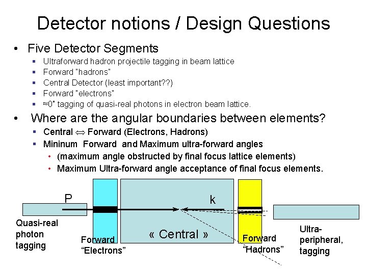 Detector notions / Design Questions • Five Detector Segments § § § • Ultraforward