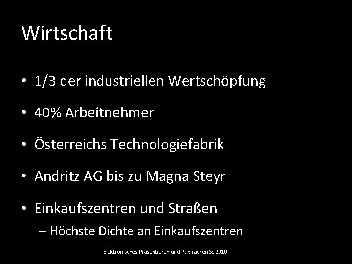 Wirtschaft • 1/3 der industriellen Wertschöpfung • 40% Arbeitnehmer • Österreichs Technologiefabrik • Andritz