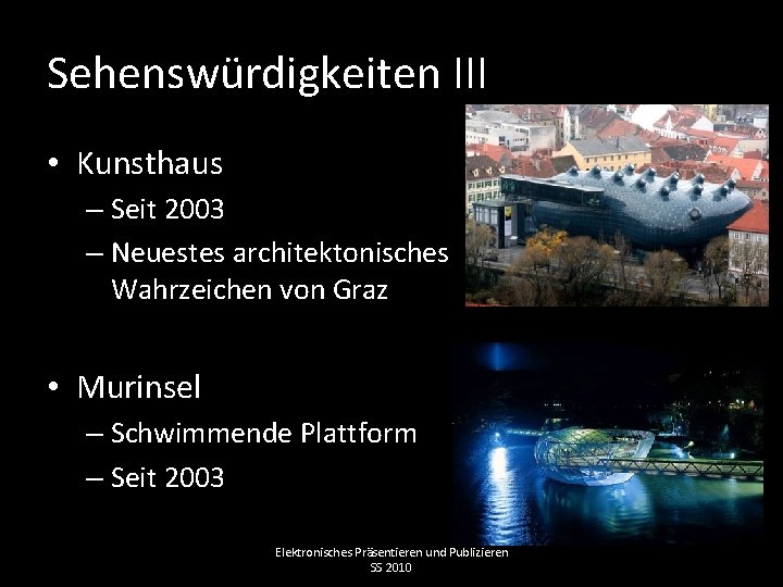 Sehenswürdigkeiten III • Kunsthaus – Seit 2003 – Neuestes architektonisches Wahrzeichen von Graz •