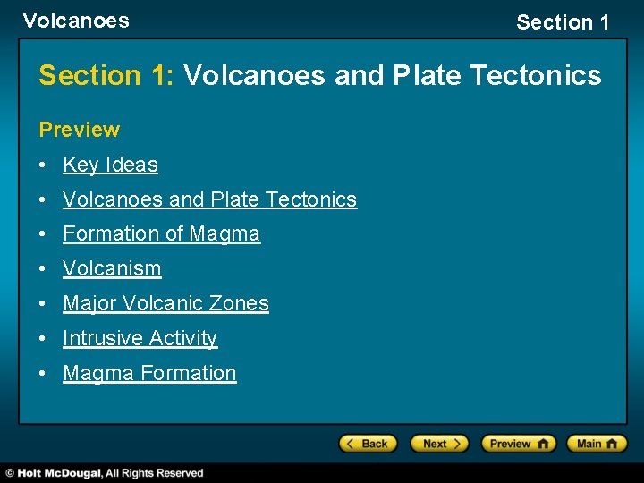 Volcanoes Section 1: Volcanoes and Plate Tectonics Preview • Key Ideas • Volcanoes and