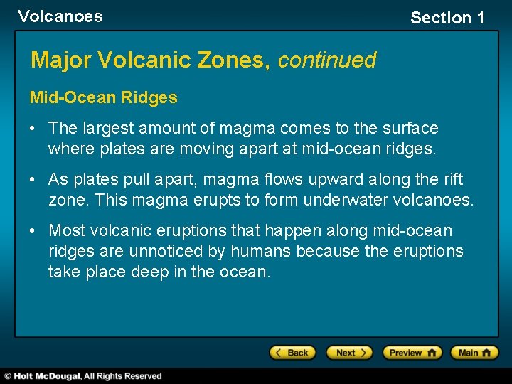 Volcanoes Section 1 Major Volcanic Zones, continued Mid-Ocean Ridges • The largest amount of