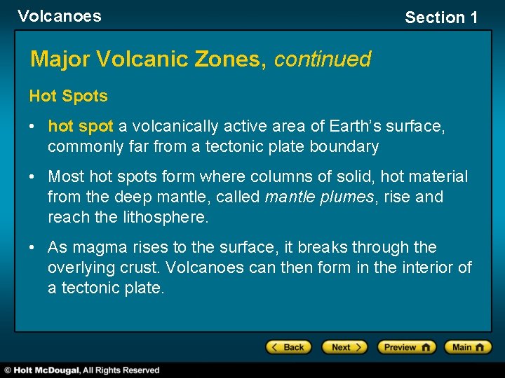 Volcanoes Section 1 Major Volcanic Zones, continued Hot Spots • hot spot a volcanically