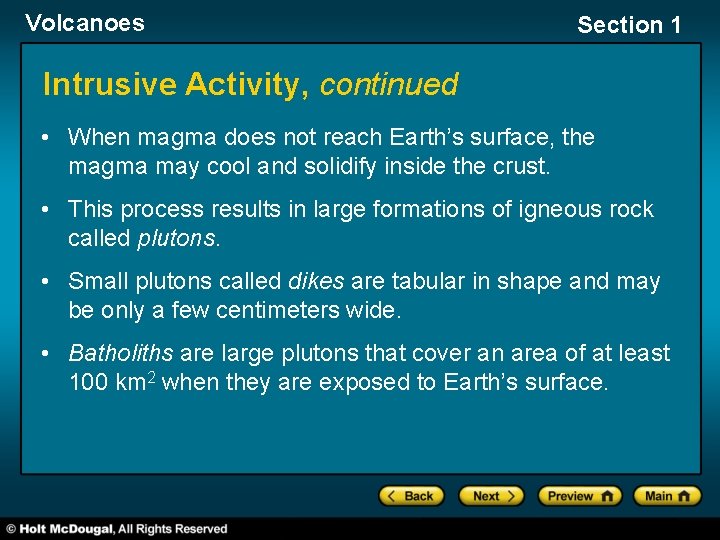 Volcanoes Section 1 Intrusive Activity, continued • When magma does not reach Earth’s surface,