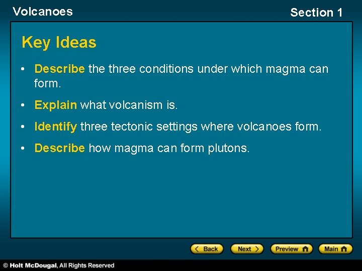 Volcanoes Section 1 Key Ideas • Describe three conditions under which magma can form.