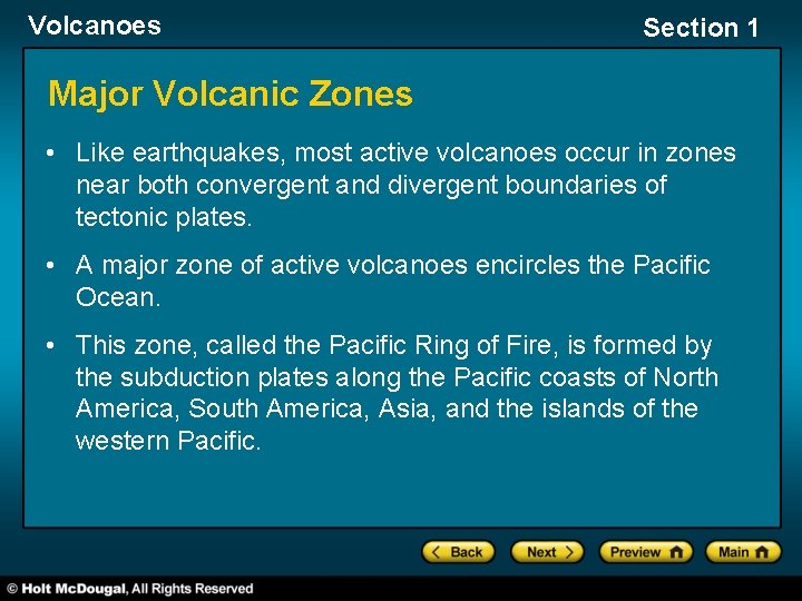 Volcanoes Section 1 Major Volcanic Zones • Like earthquakes, most active volcanoes occur in