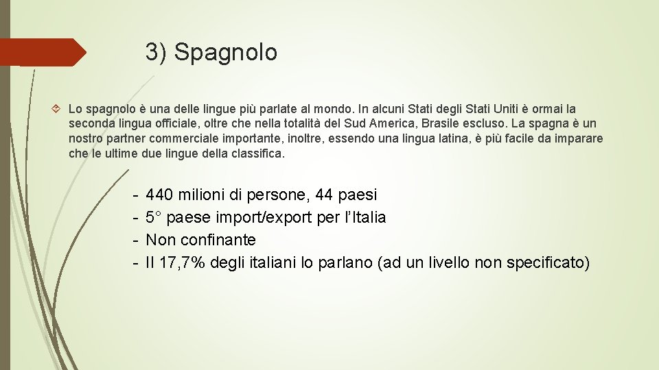 3) Spagnolo Lo spagnolo è una delle lingue più parlate al mondo. In alcuni