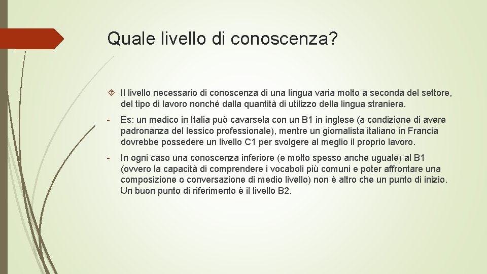 Quale livello di conoscenza? Il livello necessario di conoscenza di una lingua varia molto