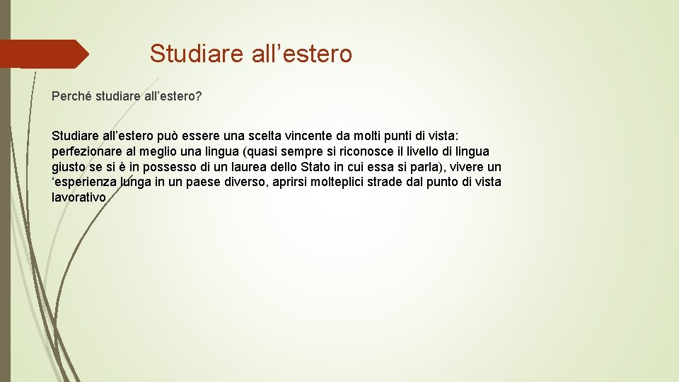 Studiare all’estero Perché studiare all’estero? Studiare all’estero può essere una scelta vincente da molti