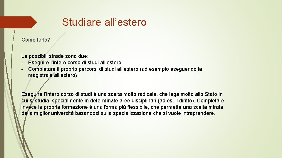 Studiare all’estero Come farlo? Le possibili strade sono due: - Eseguire l’intero corso di