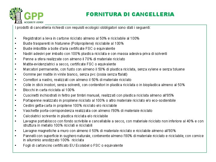 FORNITURA DI CANCELLERIA I prodotti di cancelleria richiesti con requisiti ecologici obbligatori sono stati