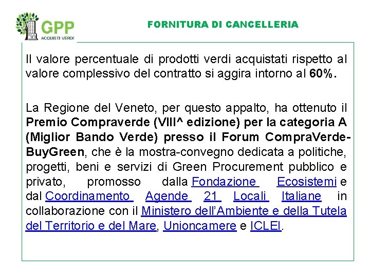 FORNITURA DI CANCELLERIA Il valore percentuale di prodotti verdi acquistati rispetto al valore complessivo