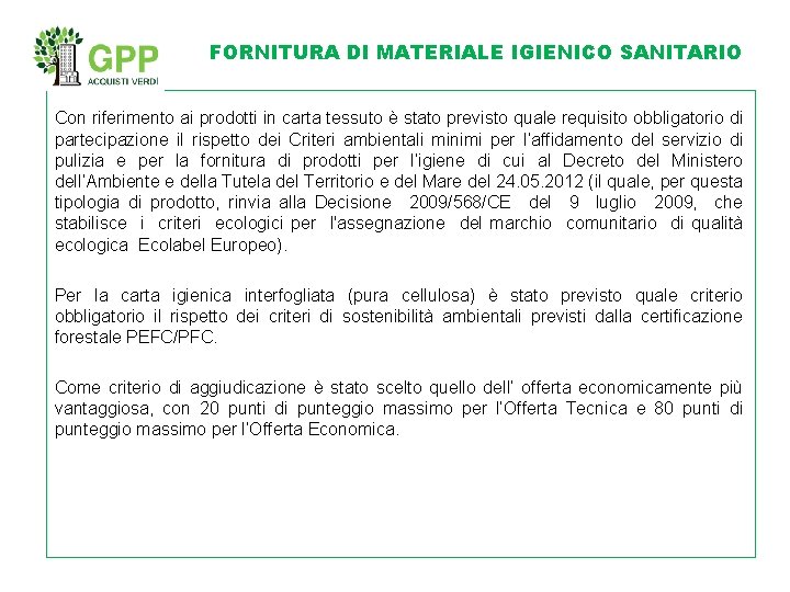 FORNITURA DI MATERIALE IGIENICO SANITARIO Con riferimento ai prodotti in carta tessuto è stato