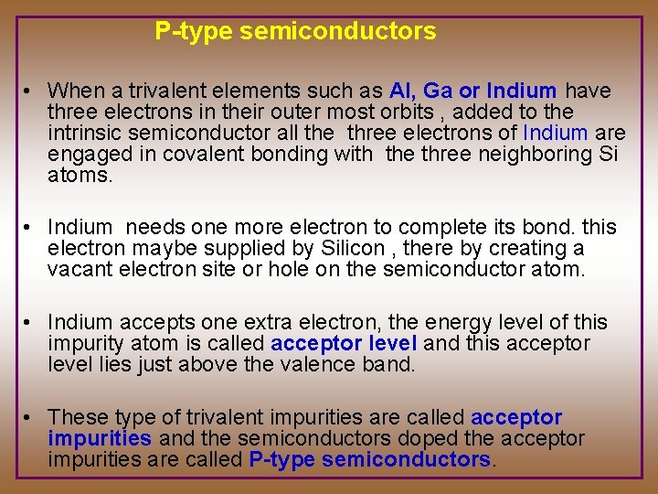 P-type semiconductors • When a trivalent elements such as Al, Ga or Indium have
