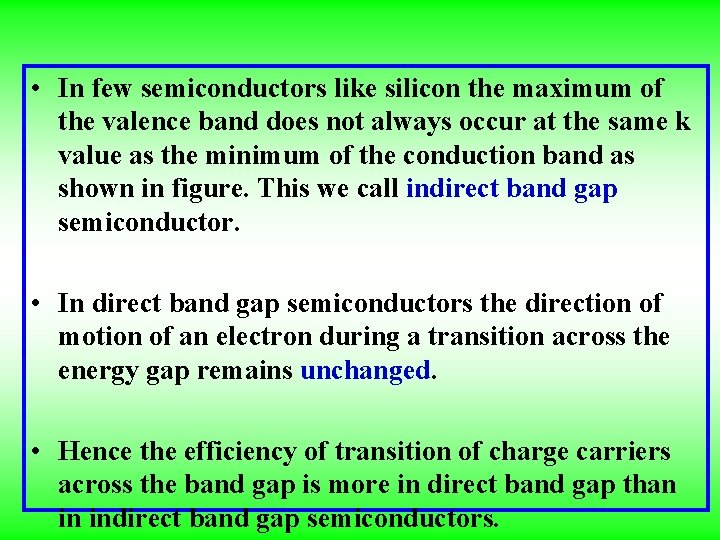  • In few semiconductors like silicon the maximum of the valence band does