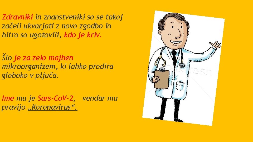 Zdravniki in znanstveniki so se takoj začeli ukvarjati z novo zgodbo in hitro so