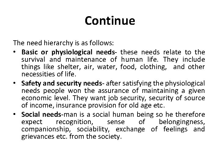 Continue The need hierarchy is as follows: • Basic or physiological needs- these needs