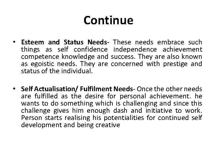 Continue • Esteem and Status Needs- These needs embrace such things as self confidence