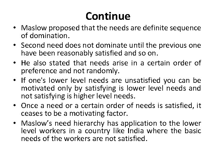 Continue • Maslow proposed that the needs are definite sequence of domination. • Second