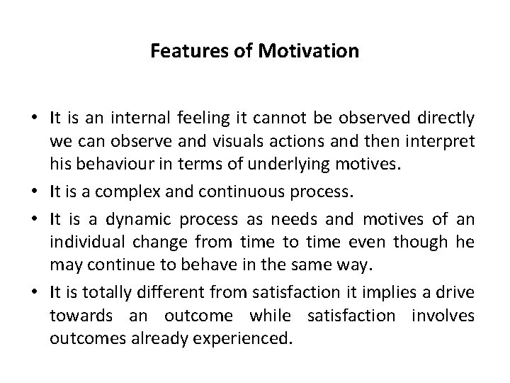 Features of Motivation • It is an internal feeling it cannot be observed directly