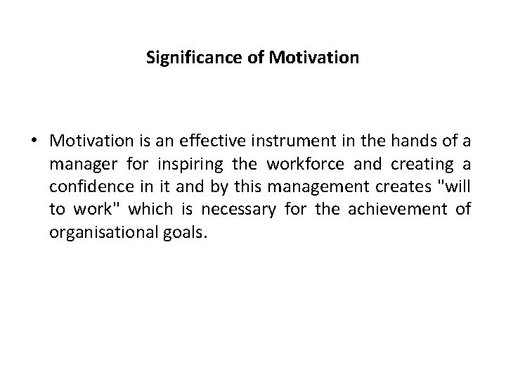 Significance of Motivation • Motivation is an effective instrument in the hands of a