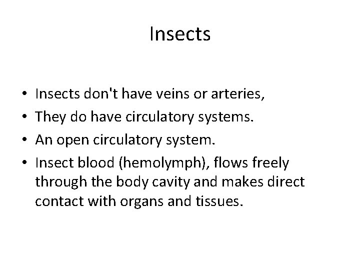 Insects • • Insects don't have veins or arteries, They do have circulatory systems.