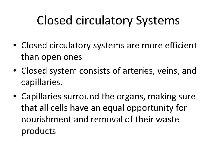 Closed circulatory Systems • Closed circulatory systems are more efficient than open ones •