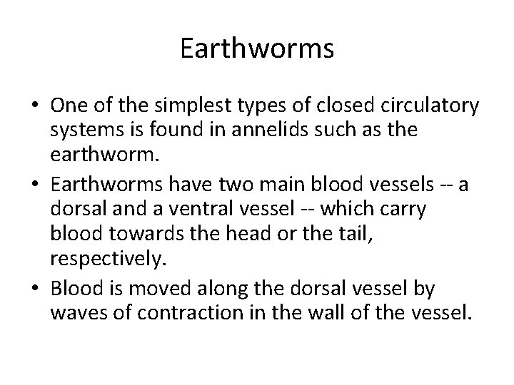 Earthworms • One of the simplest types of closed circulatory systems is found in