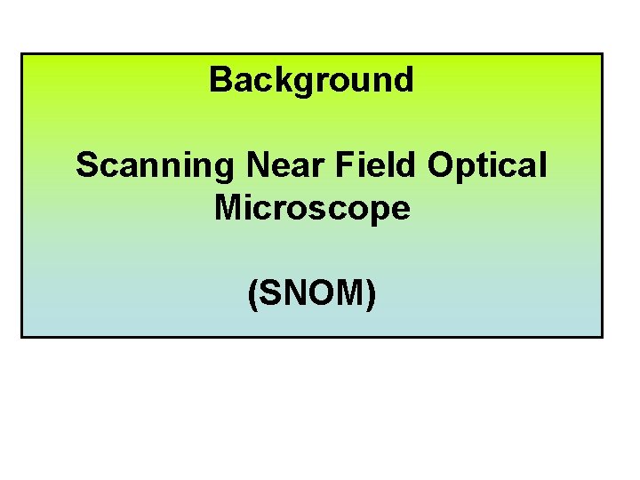 Background Scanning Near Field Optical Microscope (SNOM) 