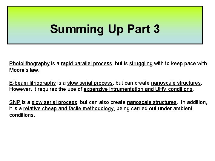 Summing Up Part 3 Photolithography is a rapid parallel process, but is struggling with