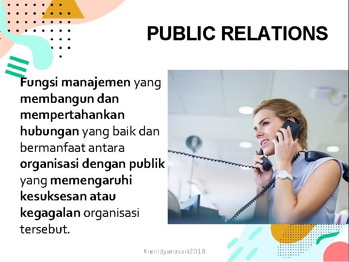 PUBLIC RELATIONS Fungsi manajemen yang membangun dan mempertahankan hubungan yang baik dan bermanfaat antara