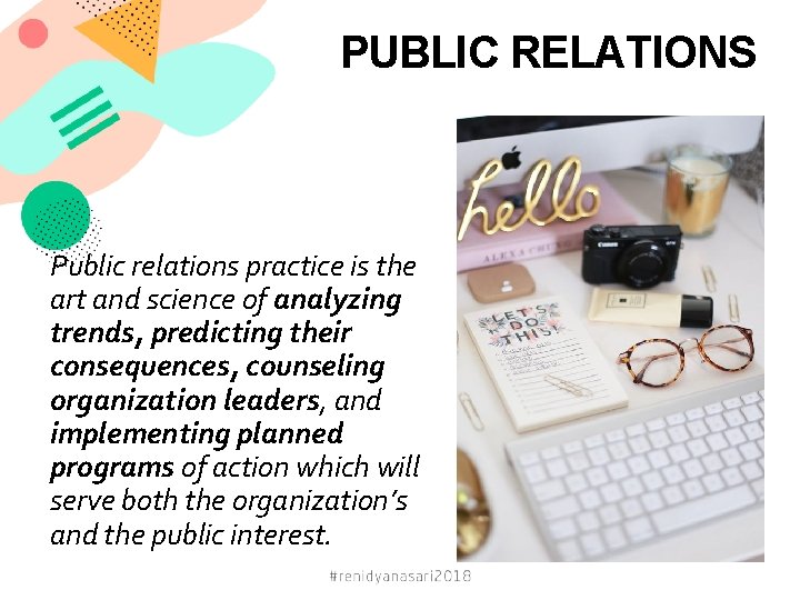 PUBLIC RELATIONS Public relations practice is the art and science of analyzing trends, predicting