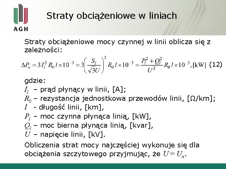 Straty obciążeniowe w liniach Straty obciążeniowe mocy czynnej w linii oblicza się z zależności: