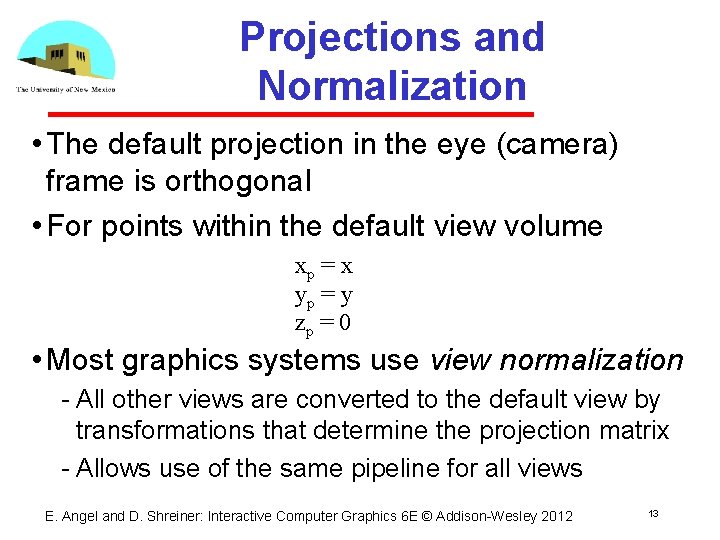 Projections and Normalization • The default projection in the eye (camera) frame is orthogonal