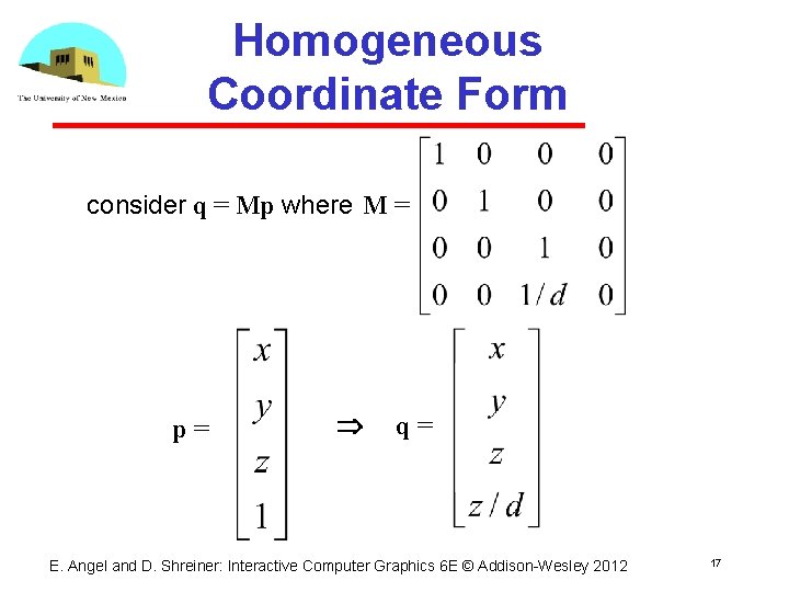 Homogeneous Coordinate Form consider q = Mp where M = p= q= E. Angel