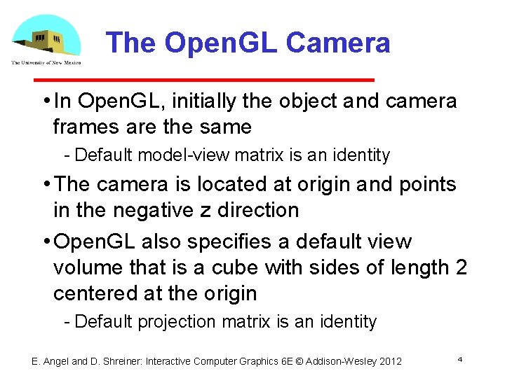 The Open. GL Camera • In Open. GL, initially the object and camera frames