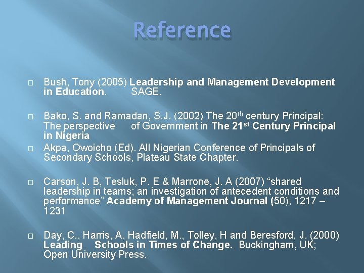 Reference � Bush, Tony (2005) Leadership and Management Development in Education. SAGE. � Bako, Reference � Bush, Tony (2005) Leadership and Management Development in Education. SAGE. � Bako,