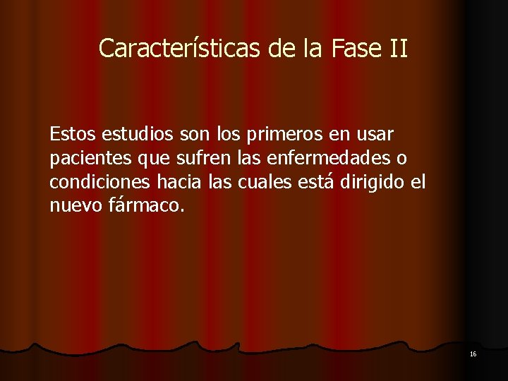 Características de la Fase II Estos estudios son los primeros en usar pacientes que