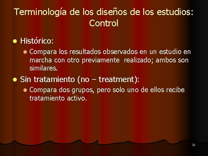 Terminología de los diseños de los estudios: Control l Histórico: l l Compara los