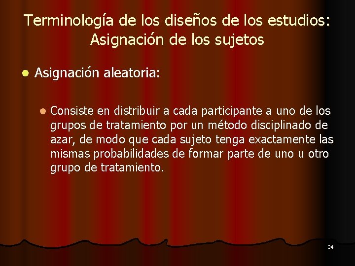 Terminología de los diseños de los estudios: Asignación de los sujetos l Asignación aleatoria: